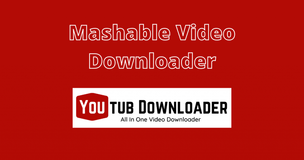 Trình tải xuống video Mashable youtubdownloader