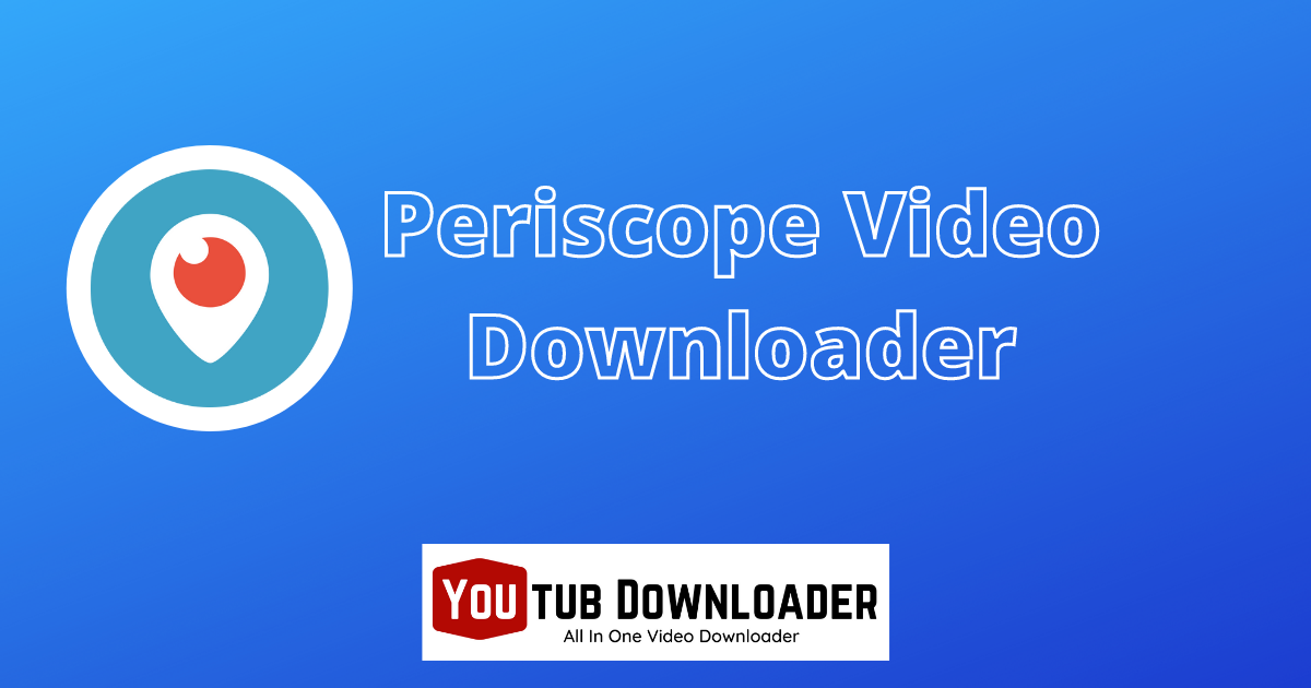 Free Periscope Video Downloader
