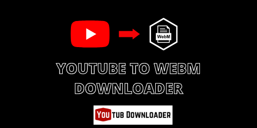 Téléchargeur Youtube to Webm gratuit